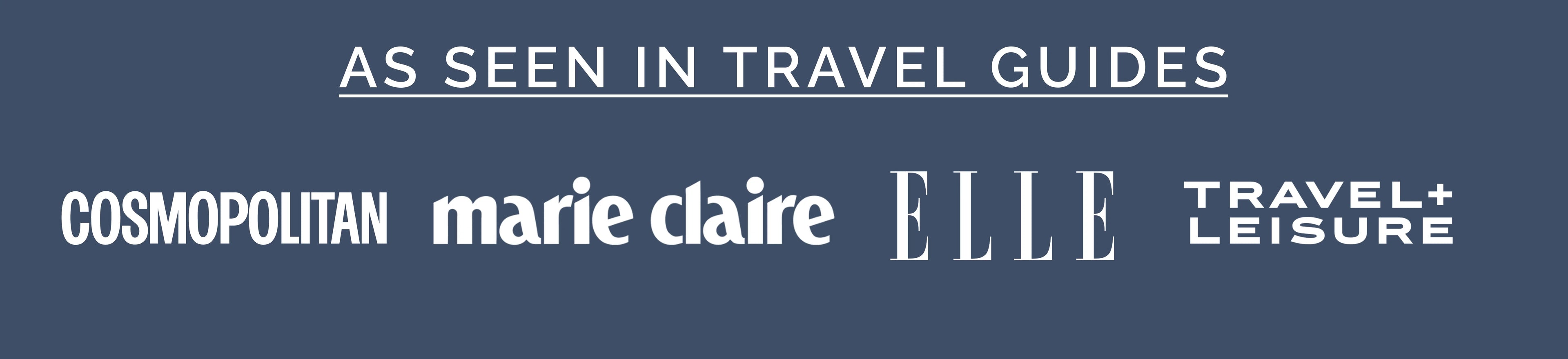As seen in travel guides: Cosmopolitan, Marie Claire, Elle, Travel + Leisure